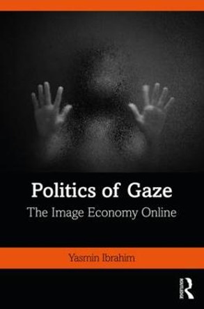 Politics of Gaze: The Image Economy Online by Yasmin Ibrahim