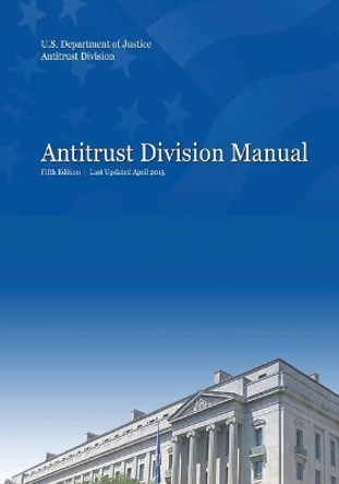 Antitrust Division Manual: Fifth Edition by Antitrust Division 9781544935447