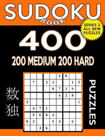 Sudoku Book 400 Puzzles, 200 Medium and 200 Hard: Sudoku Puzzle Book with Two Levels of Difficulty to Improve Your Game by Sudoku Book 9781544954660