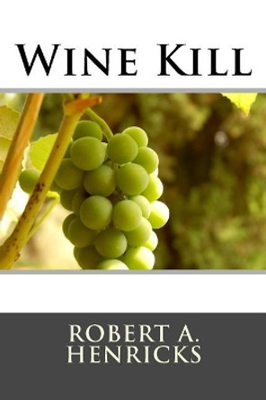 Wine Kill by Robert a Henricks 9781544942056