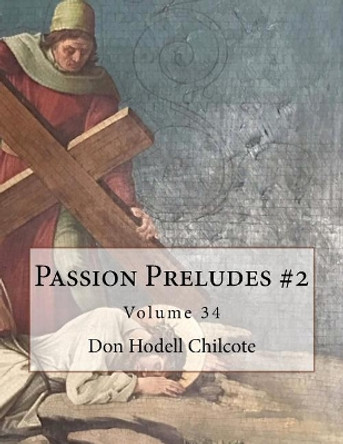 Passion Preludes #2 Volume 34 by Don Hodell Chilcote 9781544981161