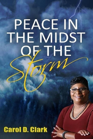 Peace In The Midst of The Storm by Carol Clark 9781545521984