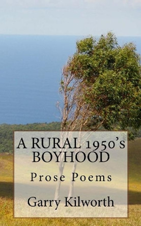 A RURAL 1950's BOYHOOD by Garry Kilworth 9781545030158