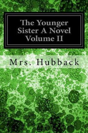 The Younger Sister A Novel Volume II by Mrs Hubback 9781545076194