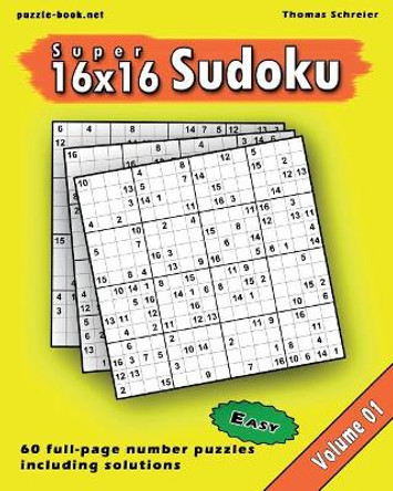 16x16 Super Sudoku: Easy 16x16 Full-page Number Sudoku, Vol. 1 by Thomas Schreier 9781545087251