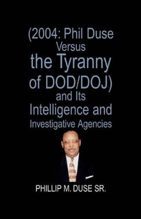 Phil Duse Versus the Tyranny of Dod by Phillip M Duse Sr 9781413452020