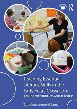 Teaching Essential Literacy Skills in the Early Years Classroom: A Guide for Students and Teachers by Tara Concannon-Gibney