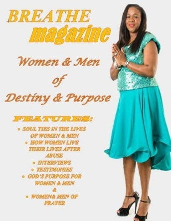 Breathe Magazine: Women & Men Of Destiny & Purpose by Marguerite Breedy-Haynes 9781545211908