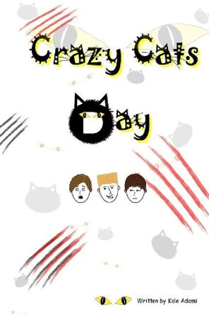 Crazy Cats Day by Kale Adams 9781545223581