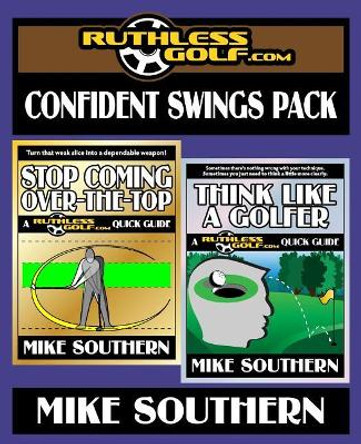 The RuthlessGolf.com Confident Swings Pack by Mike Southern 9781545233955