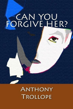 Can You Forgive Her? by Anthony Trollope 9781545331934