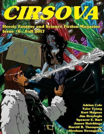 Cirsova #6: Heroic Fantasy and Science Fiction Magazine by Tyler Young 9781545087497