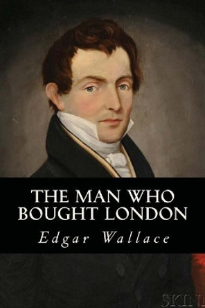 The Man Who Bought London by Edgar Wallace 9781545160756