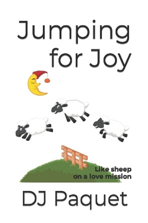 Jumping for Joy: Like Sheep on a Love Mission by Dj Paquet 9781507804797