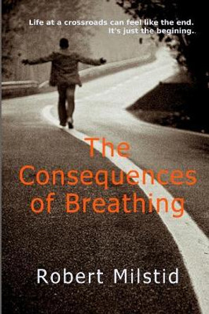 The Consequences of Breathing by Robert Milstid 9781545350904