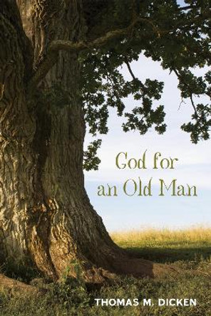 God for an Old Man by Thomas M Dicken 9781498238960