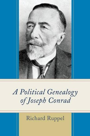 A Political Genealogy of Joseph Conrad by Richard Ruppel 9781498505000