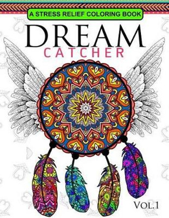 Dream Catcher Volume 1: Flower Mandalas Stress Relief Coloring book (dreamcatcher coloring books for adults) by Dreamteam 9781537434186