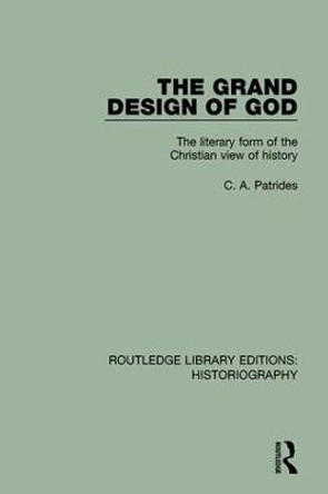 The Grand Design of God: The Literary Form of the Christian View of History by C. A. Patrides