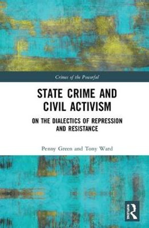 State Crime and Civil Activism: On the Dialectics of Repression and Resistance by Penny Green