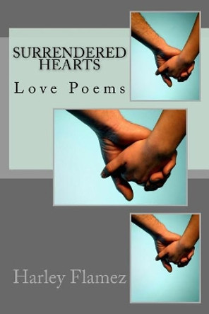 Surrendered Hearts: Love Poems by Harley Flamez 9781545571965
