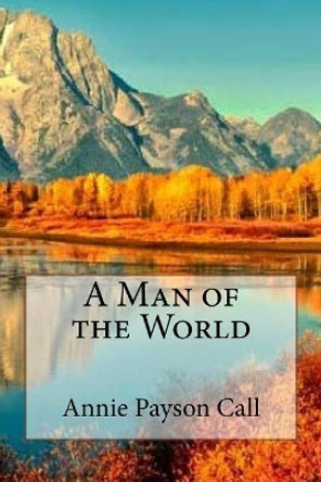 A Man of the World by Annie Payson Call 9781545587997