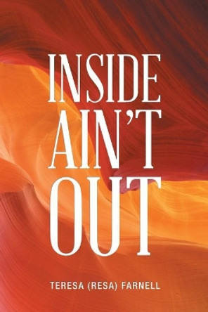 Inside Ain't Out by Teresa (Resa) Farnell 9781546216742