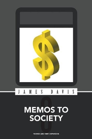 Memos to Society 3: Words Are Very Expensive by James Davis 9781546220398