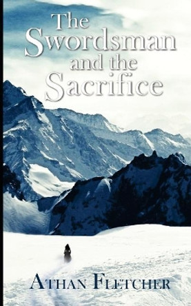 The Swordsman and the Sacrifice by Athan Fletcher 9781546304432