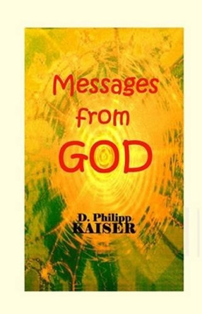 Messages from GOD by D Philipp Kaiser 9781497372474