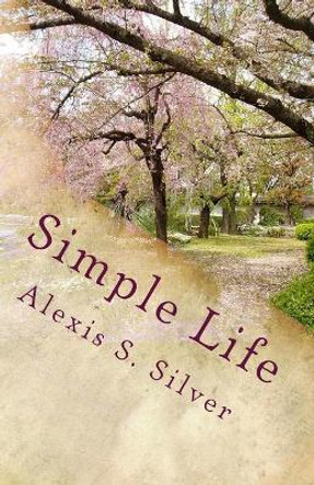 Simple Life by Alexis S Silver 9781547102464