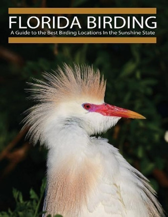 Florida Birding: A Guide to the Best Birding Locations In the Sunshine State by Mark B Smith 9781546409076