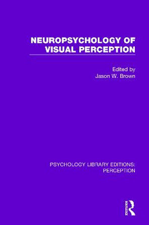 Neuropsychology of Visual Perception by Jason W. Brown