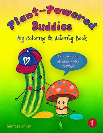 Plant-Powered Buddies: My Coloring and Activity Book by Maritza Oliver 9781546429401