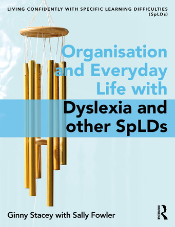 Organisation and Everyday Life: Living Confidently with Dyslexia/SpLD by Ginny Stacey