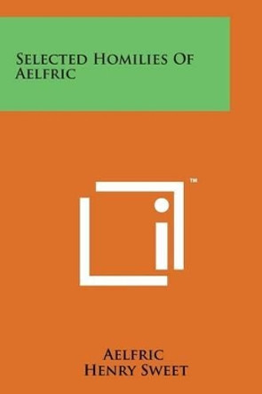 Selected Homilies of Aelfric by Aelfric 9781498178730