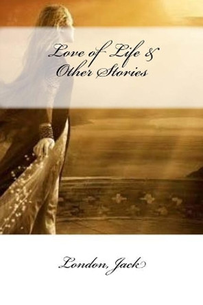 Love of Life & Other Stories by Jack London 9781546475125