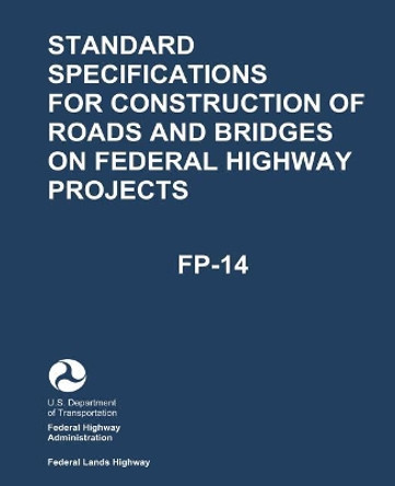 Standard Specifications for Construction of Roads and Bridges on Federal Highway Projects (FP-14) by Federal Highway Administration 9781547148851