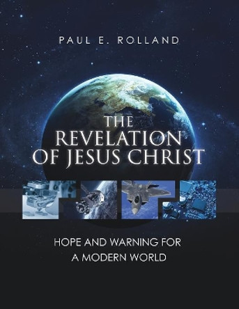 The Revelation of Jesus Christ by Paul E Rolland 9781545642085