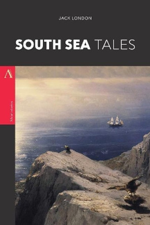 South Sea Tales by Jack London 9781546553731