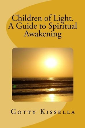 Children of Light. A Guide to Spiritual Awakening by Gotty Kissella 9781546541998