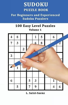 Sudoku: 100 Easy Puzzles for Beginners and Experienced Sudoku Puzzlers Vol. 1 by L Saint-Saenz 9781547128563