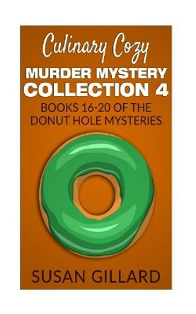 Culinary Cozy Murder Mystery Collection 4 - Books 16-20 of the Donut Hole Mysteries by Susan Gillard 9781546599708