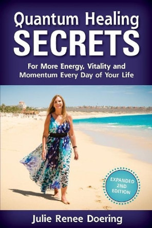 Quantum Healing Secrets by Julie Renee Doering 9781546629450