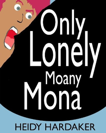 Only Lonely Moany Mona by Heidy Hardaker 9781546630708