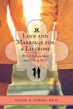 Love and Marriage for a Lifetime by Susana K O'Hara 9781546993865