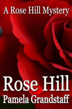 Rose Hill: Rose Hill Mystery Series by Pamela Grandstaff 9781419657085