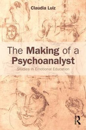 The Making of a Psychoanalyst: Studies in Emotional Education by Claudia Luiz