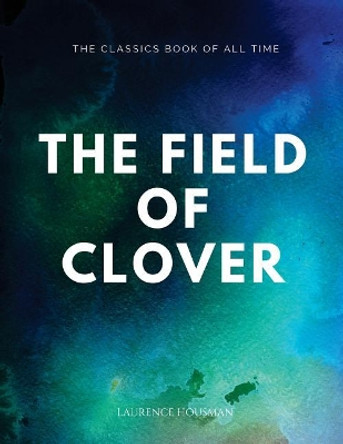 The Field of Clover by Laurence Housman 9781547064793