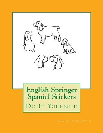 English Springer Spaniel Stickers: Do It Yourself by Gail Forsyth 9781547170340